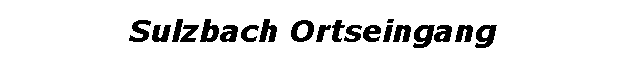 Textfeld: Sulzbach Ortseingang 